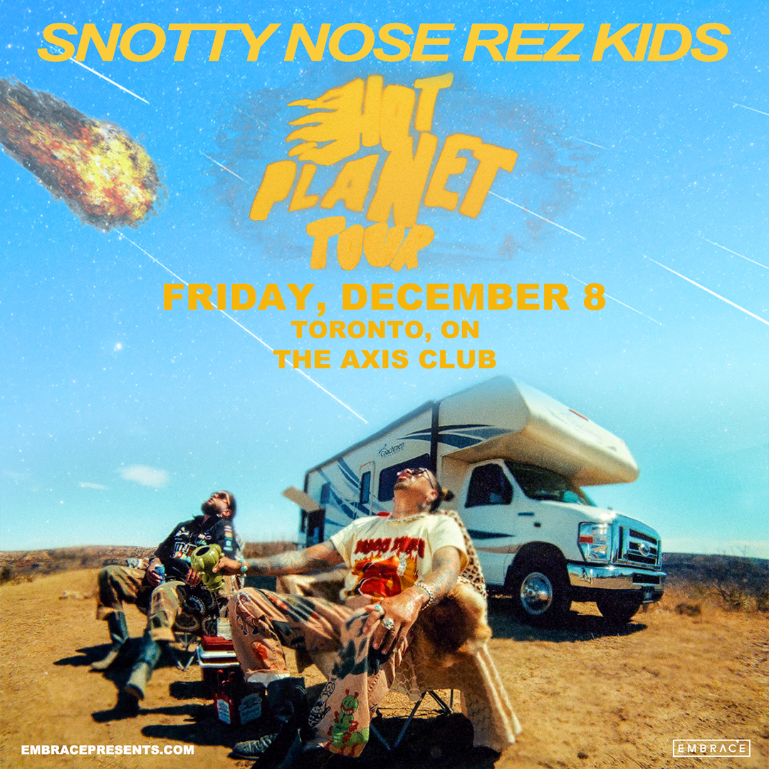 SNOTTY NOSE REZ KIDS: Hot Planet Tour – Embrace Presents